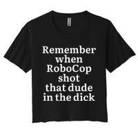 Remember When Robocop Shot That Dude in the dick Women's Crop Top Tee