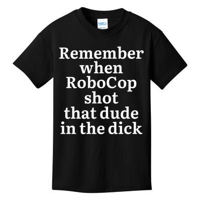 Remember When Robocop Shot That Dude in the dick Kids T-Shirt