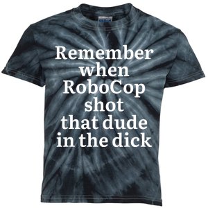 Remember When Robocop Shot That Dude in the dick Kids Tie-Dye T-Shirt