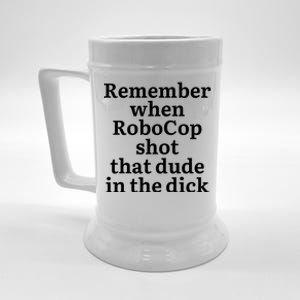 Remember When Robocop Shot That Dude in the dick Beer Stein