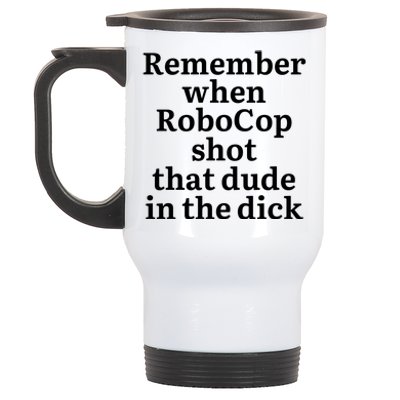 Remember When Robocop Shot That Dude in the dick Stainless Steel Travel Mug