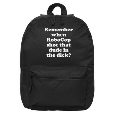 Remember When RoboCop Shot That Dude In the Dick 16 in Basic Backpack
