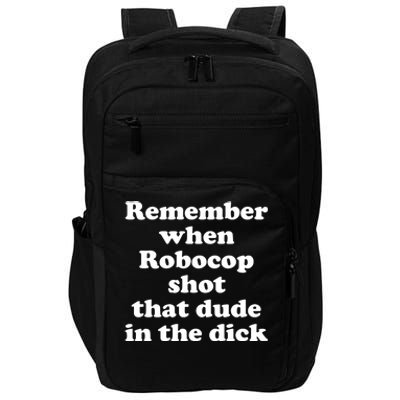 Remember When Robocop Shot That Dude In The Dick Impact Tech Backpack