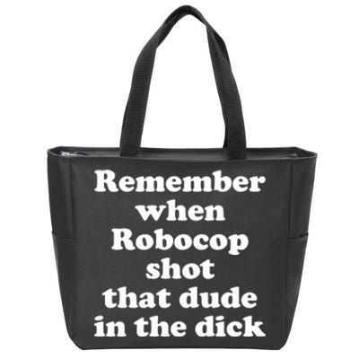 Remember When Robocop Shot That Dude In The Dick Zip Tote Bag