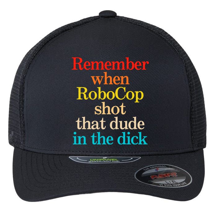 Remember When Robocop Shot That Dude In The Dick Flexfit Unipanel Trucker Cap