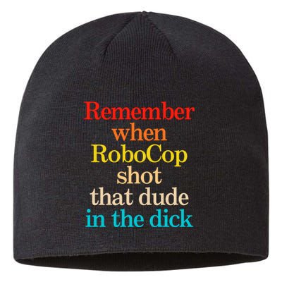 Remember When Robocop Shot That Dude In The Dick Sustainable Beanie