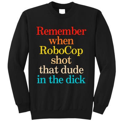 Remember When Robocop Shot That Dude In The Dick Tall Sweatshirt