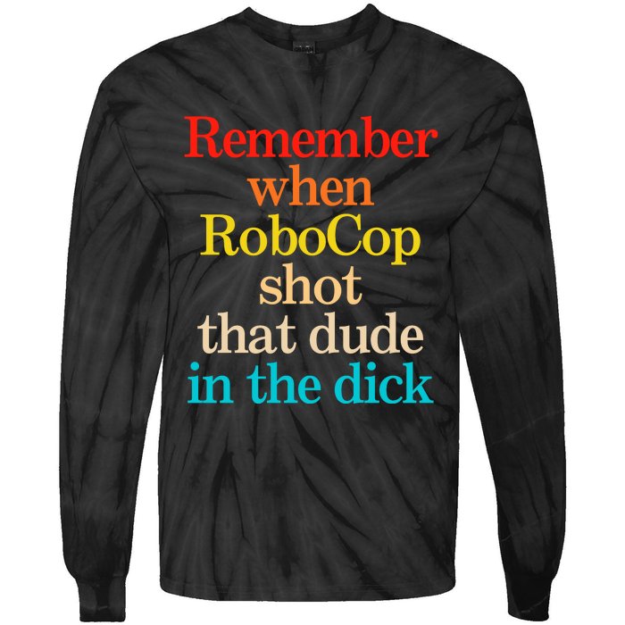 Remember When Robocop Shot That Dude In The Dick Tie-Dye Long Sleeve Shirt