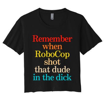 Remember When Robocop Shot That Dude In The Dick Women's Crop Top Tee