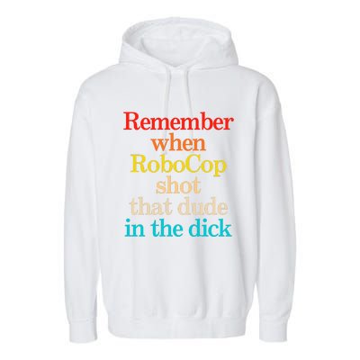 Remember When Robocop Shot That Dude In The Dick Garment-Dyed Fleece Hoodie