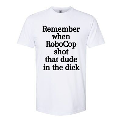 Remember When Robocop Shot That Dude In The Dick Softstyle® CVC T-Shirt