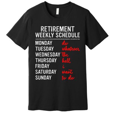 Retirement Weekly Schedule Retired Retiring Funny Retirement Premium T-Shirt