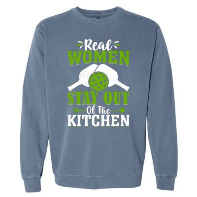 Real Women Stay Out Of The Kitchen Pickleball Gift For Pickleball Player Garment-Dyed Sweatshirt