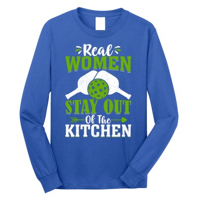 Real Women Stay Out Of The Kitchen Pickleball Gift For Pickleball Player Long Sleeve Shirt