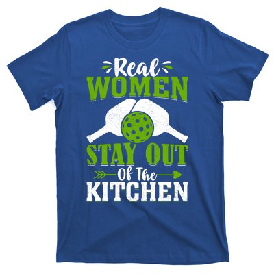 Real Women Stay Out Of The Kitchen Pickleball Gift For Pickleball Player T-Shirt