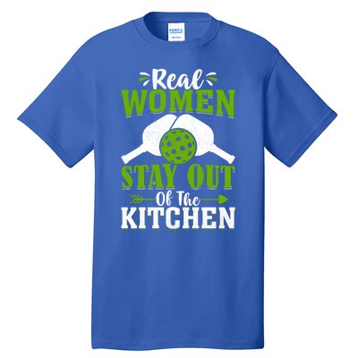 Real Women Stay Out Of The Kitchen Pickleball Gift For Pickleball Player Tall T-Shirt