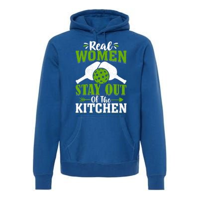 Real Women Stay Out Of The Kitchen Pickleball Gift For Pickleball Player Premium Hoodie