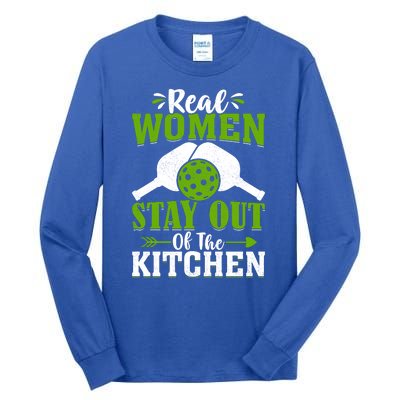 Real Women Stay Out Of The Kitchen Pickleball Gift For Pickleball Player Tall Long Sleeve T-Shirt