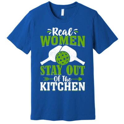 Real Women Stay Out Of The Kitchen Pickleball Gift For Pickleball Player Premium T-Shirt