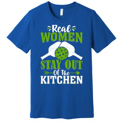 Real Women Stay Out Of The Kitchen Pickleball Gift For Pickleball Player Premium T-Shirt