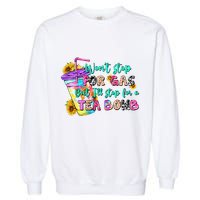 Retro WonT Stop For Gas But ILl Stop For A Tea Bomb Garment-Dyed Sweatshirt