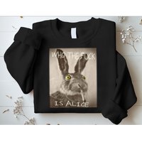 Retro Who The F_ck Is Alice Funny Rabbit  Sweatshirt