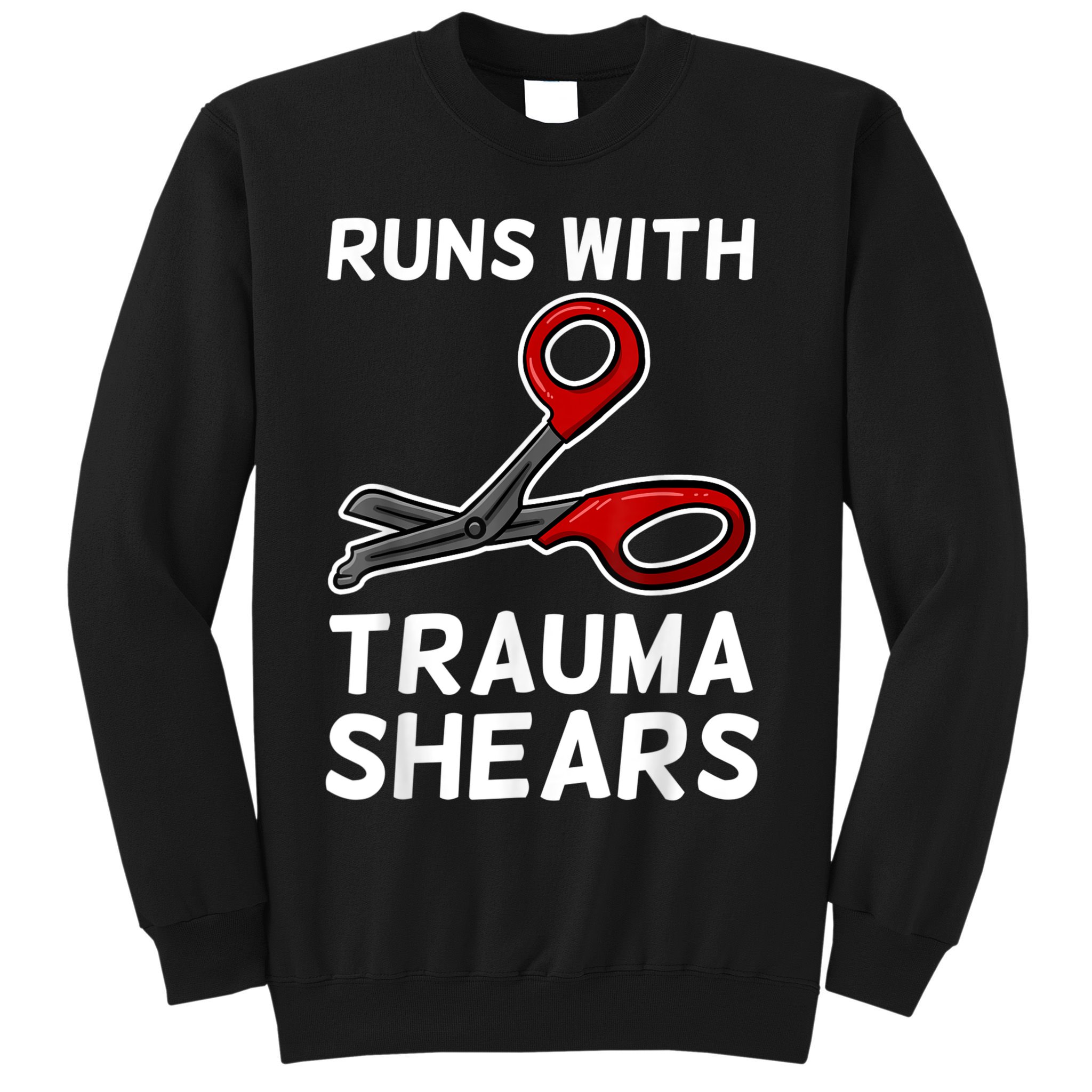 Runs With Trauma Shears EMT Emergency Medical Technician EMS Sweatshirt