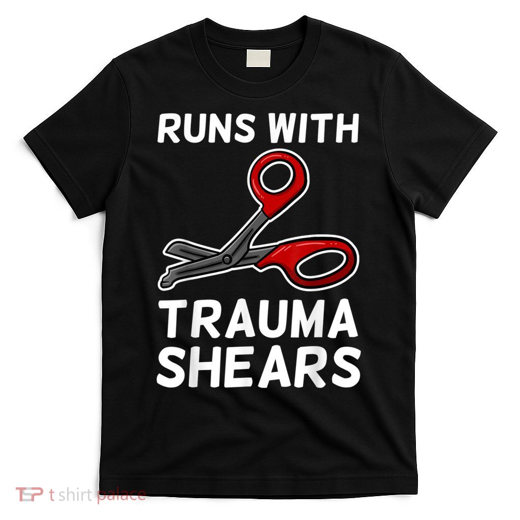 Runs With Trauma Shears EMT Emergency Medical Technician EMS T-Shirt