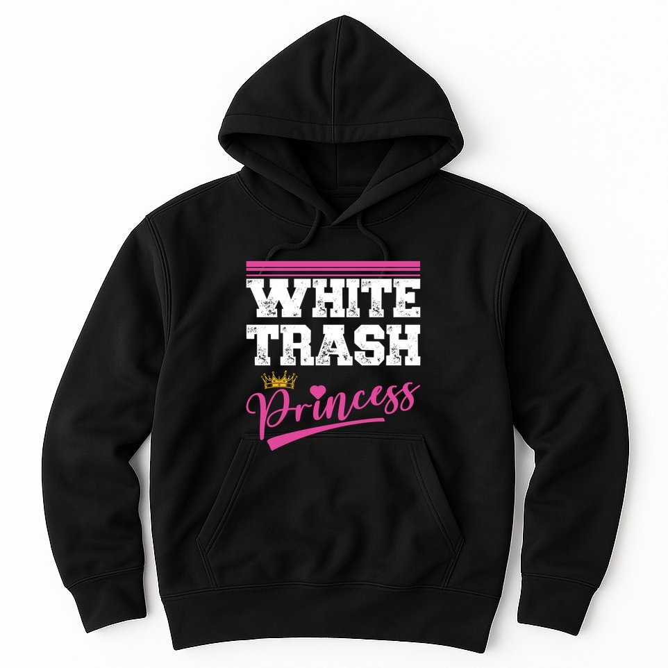 Redneck White Trash Princess Hoodie