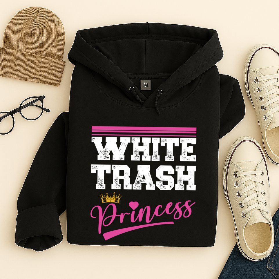 Redneck White Trash Princess Hoodie