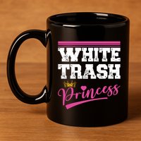 Redneck White Trash Princess 11oz C Handle Ceramic Mug