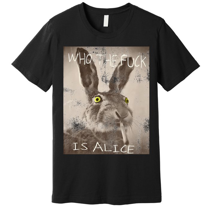 Retro Who The Fck Is Alice Funny Rabbit Premium T-Shirt