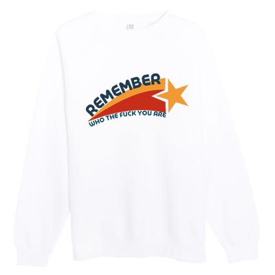 Remember Who The Fuck You Are Premium Crewneck Sweatshirt