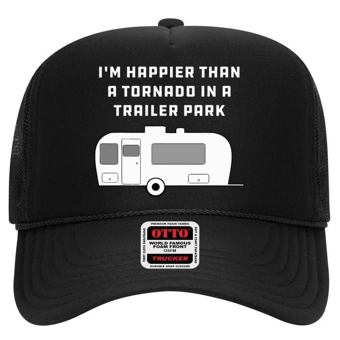 Redneck White Trash Happier Than Tornado In Trailer Park High Crown Mesh Back Trucker Hat