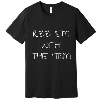 RizzEm With The Tism Funny Saying Premium T-Shirt