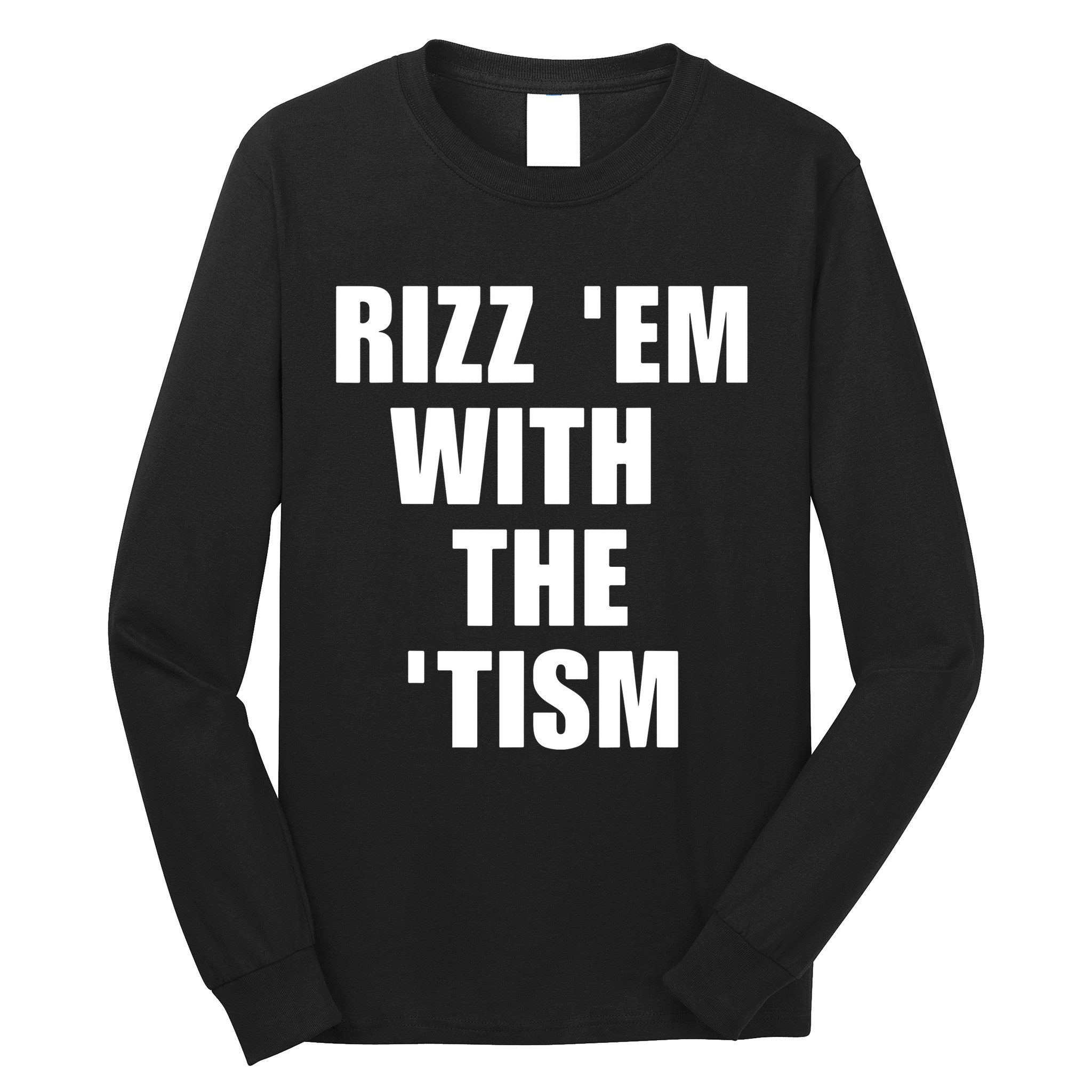 RizzEm With The Tism Funny Saying Long Sleeve Shirt