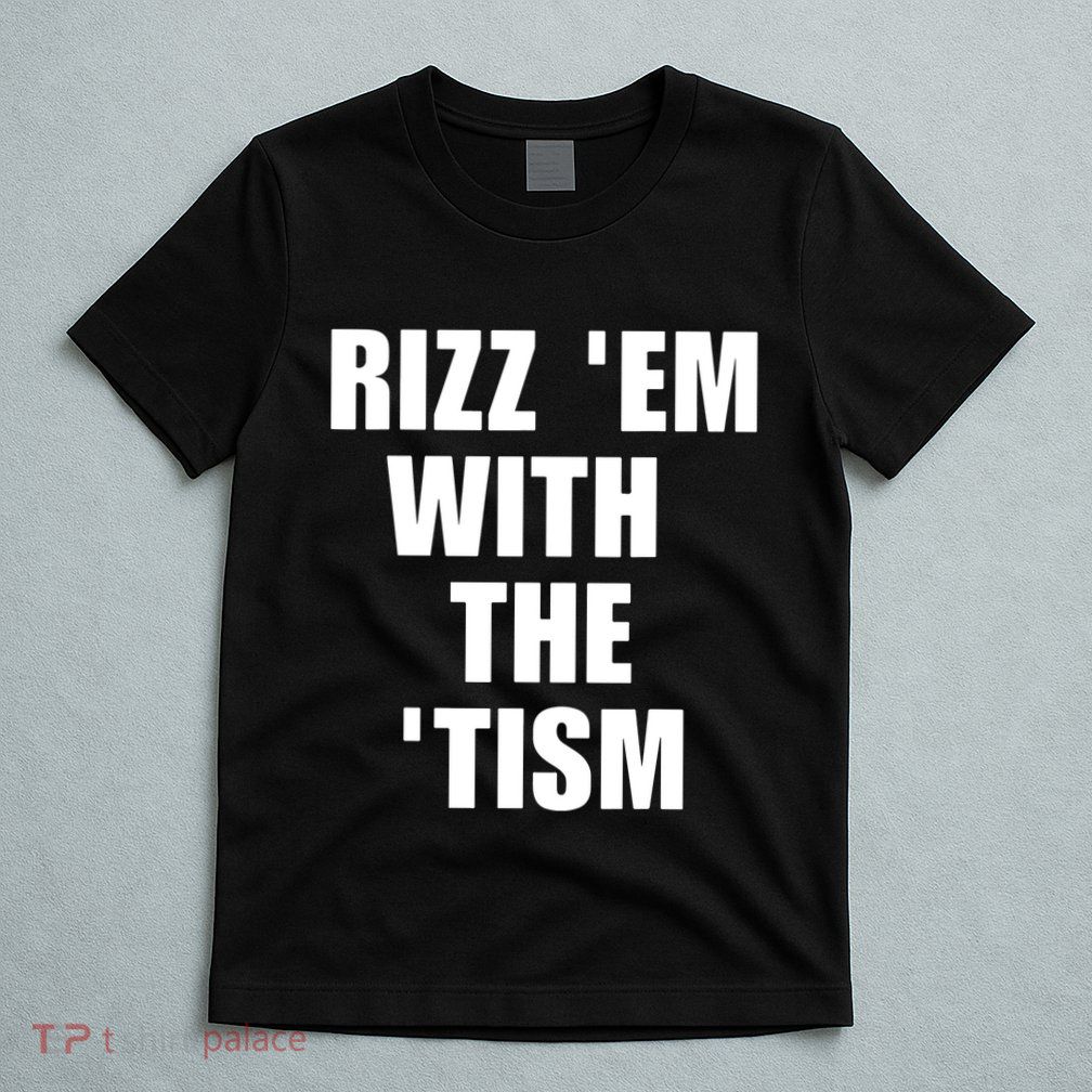 RizzEm With The Tism Funny Saying T-Shirt