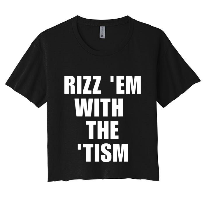 RizzEm With The Tism Funny Saying Women's Crop Top Tee