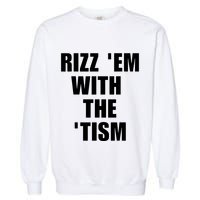 RizzEm With The Tism Funny Saying Garment-Dyed Sweatshirt