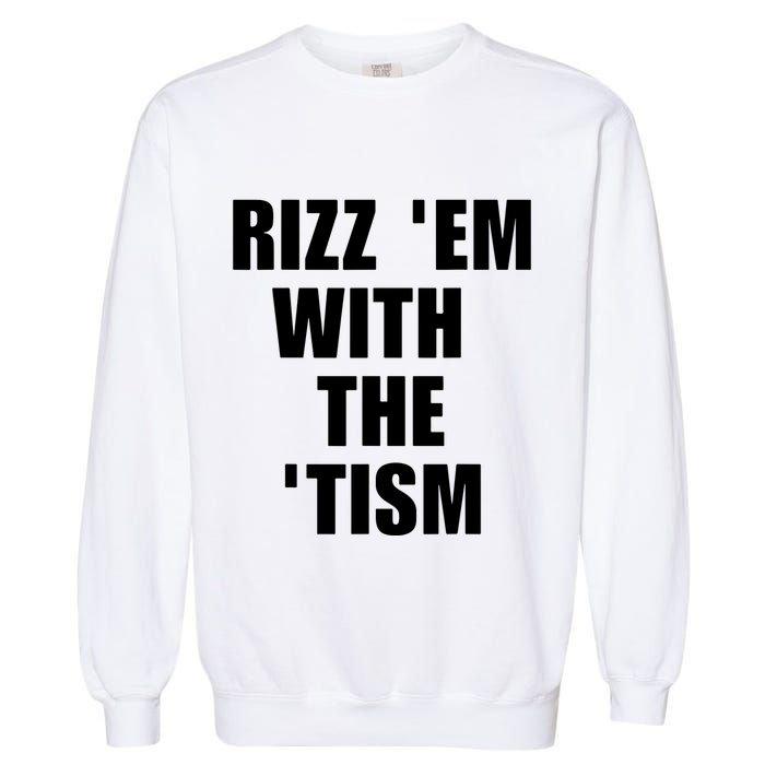RizzEm With The Tism Funny Saying Garment-Dyed Sweatshirt