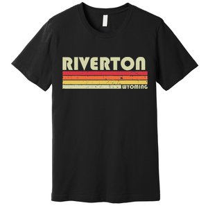 Riverton Wy Wyoming Funny City Home Roots Gift Retro 70s 80s Premium T-Shirt