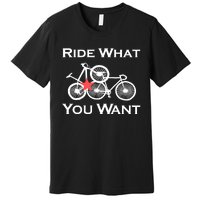 Ride What You Want Bicycle Premium T-Shirt