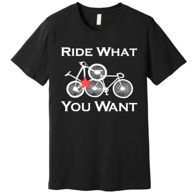 Ride What You Want Bicycle Premium T-Shirt