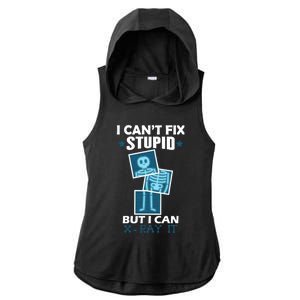 Radiology X Ray Meaningful Gift I Can't Fix Stupid But I Can Xmeaningful Giftray Ladies PosiCharge Tri-Blend Wicking Draft Hoodie Tank