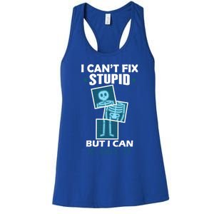 Radiology X Ray Meaningful Gift I Can't Fix Stupid But I Can Xmeaningful Giftray Women's Racerback Tank