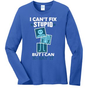 Radiology X Ray Meaningful Gift I Can't Fix Stupid But I Can Xmeaningful Giftray Ladies Long Sleeve Shirt