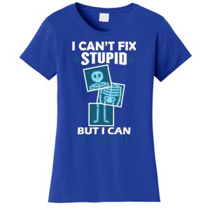 Radiology X Ray Meaningful Gift I Can't Fix Stupid But I Can Xmeaningful Giftray Women's T-Shirt