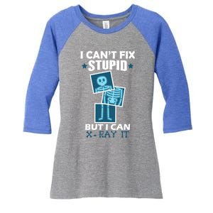 Radiology X Ray Meaningful Gift I Can't Fix Stupid But I Can Xmeaningful Giftray Women's Tri-Blend 3/4-Sleeve Raglan Shirt