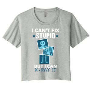 Radiology X Ray Meaningful Gift I Can't Fix Stupid But I Can Xmeaningful Giftray Women's Crop Top Tee