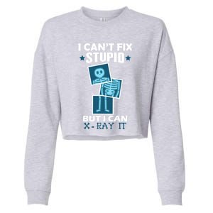 Radiology X Ray Meaningful Gift I Can't Fix Stupid But I Can Xmeaningful Giftray Cropped Pullover Crew